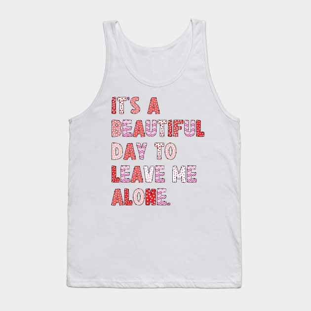 It's A Beautiful Day To Leave Me Alone. v8 Tank Top by Emma